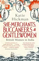Obchodníčky, bukanieri a džentlmenky - britské ženy v Indii - She-Merchants, Buccaneers and Gentlewomen - British Women in India