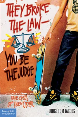 Porušili zákon; vy buďte sudcom: Skutočné prípady trestných činov tínedžerov - They Broke the Law; You Be the Judge: True Cases of Teen Crime