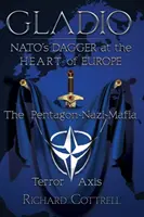 Gladio, dýka NATO v srdci Európy: Teroristická os Pentagón - nacisti - mafia - Gladio, Nato's Dagger at the Heart of Europe: The Pentagon-Nazi-Mafia Terror Axis