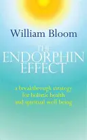 Endorfínový efekt: Prelomová stratégia pre holistické zdravie a duchovnú pohodu - The Endorphin Effect: A Breakthough Strategy for Holistic Health and Spiritual Wellbeing