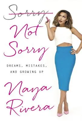 Prepáčte, nie je mi to ľúto: Sny, chyby a dospievanie - Sorry Not Sorry: Dreams, Mistakes, and Growing Up