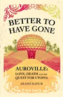 Lepšie by bolo odísť - Láska, smrť a hľadanie utópie v Auroville - Better To Have Gone - Love, Death and the Quest for Utopia in Auroville