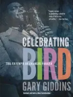 Oslava vtáka: Triumf Charlieho Parkera - Celebrating Bird: The Triumph of Charlie Parker