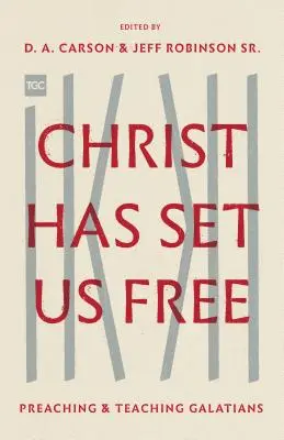 Kristus nás oslobodil: Kázanie a vyučovanie Galaťanom - Christ Has Set Us Free: Preaching and Teaching Galatians