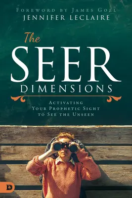 Dimenzie vidiaceho: Aktivácia vášho prorockého zraku, aby ste videli neviditeľné - The Seer Dimensions: Activating Your Prophetic Sight to See the Unseen