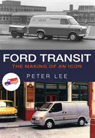 Ford Transit: Transit Ford: vznik ikony - Ford Transit: The Making of an Icon