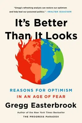 Je to lepšie, ako to vyzerá: Dôvody pre optimizmus vo veku strachu - It's Better Than It Looks: Reasons for Optimism in an Age of Fear