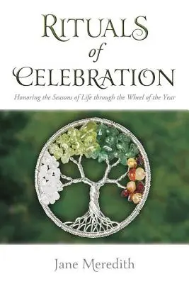 Rituály osláv: Rituály: Uctievanie ročných období prostredníctvom kolesa roka - Rituals of Celebration: Honoring the Seasons of Life Through the Wheel of the Year