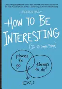 Ako byť zaujímavý: (v 10 jednoduchých krokoch) - How to Be Interesting: (In 10 Simple Steps)