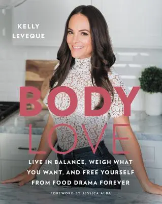 Láska k telu: Žite v rovnováhe, vážte si, čo chcete, a navždy sa zbavte potravinovej drámy - Body Love: Live in Balance, Weigh What You Want, and Free Yourself from Food Drama Forever