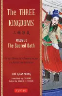 Tri kráľovstvá, 1. diel: Posvätná prísaha: Epický čínsky príbeh o vernosti a vojne v novom dynamickom preklade (s poznámkami pod čiarou) - The Three Kingdoms, Volume 1: The Sacred Oath: The Epic Chinese Tale of Loyalty and War in a Dynamic New Translation (with Footnotes)