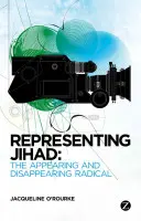Reprezentácia džihádu: Objavujúci sa a miznúci radikál - Representing Jihad: The Appearing and Disappearing Radical