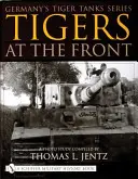 Nemecké tanky Tiger Séria Tigre na fronte: Fotografická štúdia - Germany's Tiger Tanks Series Tigers at the Front: A Photo Study