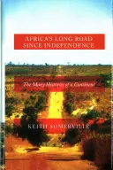 Dlhá cesta Afriky od získania nezávislosti: Mnohé dejiny kontinentu - Africa's Long Road Since Independence: The Many Histories of a Continent
