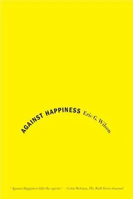 Proti šťastiu: V chvále melanchólie - Against Happiness: In Praise of Melancholy