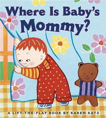 Kde je mamička? A Karen Katz Lift-The-Flap Book: Mamička, mamička, mamička, mamička, mamička, mamička, mamička, mamička. - Where Is Baby's Mommy?: A Karen Katz Lift-The-Flap Book