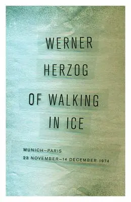 O chôdzi v ľade: Mníchov-Paríž, 23. novembra - 14. decembra 1974 - Of Walking in Ice: Munich-Paris, 23 November-14 December 1974