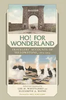 Ho! pre krajinu zázrakov: Cestopisy cestovateľov o Yellowstone, 1872-1914 - Ho! for Wonderland: Travelers' Accounts of Yellowstone, 1872-1914