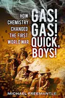 Plyn! Plyn! Rýchlo, chlapci!: Ako chémia zmenila prvú svetovú vojnu - Gas! Gas! Quick, Boys!: How Chemistry Changed the First World War