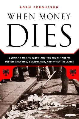 Keď peniaze umierajú: Nočná mora deficitných výdavkov, devalvácie a hyperinflácie vo weimarskom Nemecku - When Money Dies: The Nightmare of Deficit Spending, Devaluation, and Hyperinflation in Weimar Germany