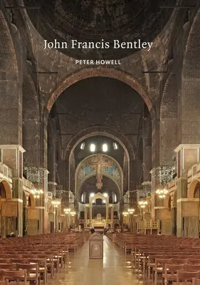 John Francis Bentley: Bentley Bentley: Architekt Westminsterskej katedrály - John Francis Bentley: Architect of Westminster Cathedral