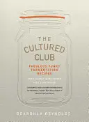 Cultured Club - Báječne zábavné fermentačné recepty - Cultured Club - Fabulously Funky Fermentation Recipes