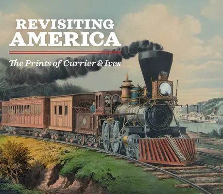 Revízia Ameriky: The Prints of Currier & Ives - Revisiting America: The Prints of Currier & Ives