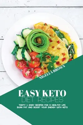 Jednoduché recepty na keto diétu: Chutné a jednoduché recepty pre zdravý život. Spaľujte tuky a zvyšujte svoju energiu s keto - Easy Keto Diet Recipes: Tasty & Easy Recipes for a Healthy Life. Burn Fat and Boost your Energy with Keto