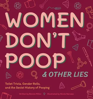 Ženy nekakajú a iné lži: a sexistická história kakania - Women Don't Poop and Other Lies: Toilet Trivia, Gender Rolls, and the Sexist History of Pooping