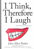 Myslím, preto sa smejem: Odvrátená strana filozofie - I Think, Therefore I Laugh: The Flip Side of Philosophy