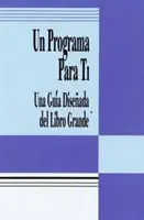 Un Programa Para Ti (Kniha Program pre teba): Una Guia Disenada del Libro Grande - Un Programa Para Ti (a Program for You Book): Una Guia Disenada del Libro Grande