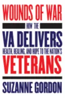 Rany vojny: Ako Va poskytuje zdravie, uzdravenie a nádej národným veteránom - Wounds of War: How the Va Delivers Health, Healing, and Hope to the Nation's Veterans