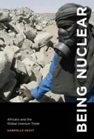 Byť jadrovou spoločnosťou: Afričania a globálny obchod s uránom - Being Nuclear: Africans and the Global Uranium Trade