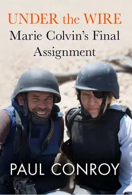 Pod drôtom: Marie Colvinová: Posledný príkaz - Under the Wire: Marie Colvin's Final Assignment