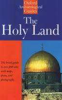 Svätá zem: Oxfordský archeologický sprievodca od najstarších čias do roku 1700 - The Holy Land: An Oxford Archaeological Guide from Earliest Times to 1700