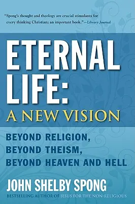 Večný život: Nová vízia: Nový životný pohľad: Za hranice náboženstva, za hranice teizmu, za hranice neba a pekla - Eternal Life: A New Vision: Beyond Religion, Beyond Theism, Beyond Heaven and Hell