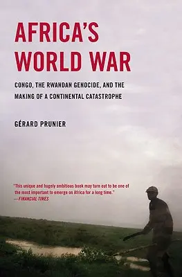 Svetová vojna v Afrike: Kongo, genocída v Rwande a vytvorenie kontinentálnej katastrofy - Africa's World War: Congo, the Rwandan Genocide, and the Making of a Continental Catastrophe