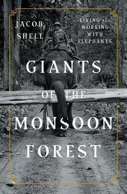 Obri monzúnového lesa: Život a práca so slonmi - Giants of the Monsoon Forest: Living and Working with Elephants