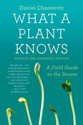 Čo vie rastlina: terénny sprievodca zmyslami: Aktualizované a rozšírené vydanie - What a Plant Knows: A Field Guide to the Senses: Updated and Expanded Edition