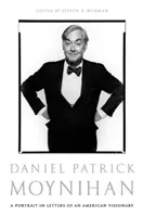 Daniel Patrick Moynihan: Portrét amerického vizionára v listoch - Daniel Patrick Moynihan: A Portrait in Letters of an American Visionary