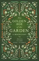 Zlatý vek záhrady: Záhradná záhrada: Záhradná záhrada: Záhradná záhrada: Záhradná záhrada - The Golden Age of the Garden: A Miscellany