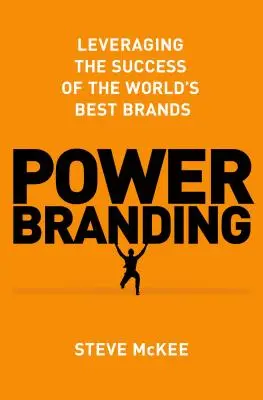 Power Branding: Využitie úspechu najlepších svetových značiek - Power Branding: Leveraging the Success of the World's Best Brands