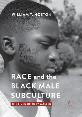 Rasa a subkultúra černošských mužov: Život Tobyho Wallera - Race and the Black Male Subculture: The Lives of Toby Waller