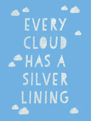 Každý mrak má striebornú podšívku: Povzbudzujúce citáty, ktoré inšpirujú k pozitívnemu mysleniu - Every Cloud Has a Silver Lining: Encouraging Quotes to Inspire Positivity
