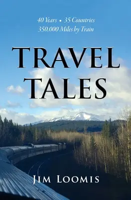 Cestovateľské príbehy: 40 rokov, 35 krajín, 350 000 míľ vlakom - Travel Tales: 40 Years, 35 Countries, 350,000 Miles by Train