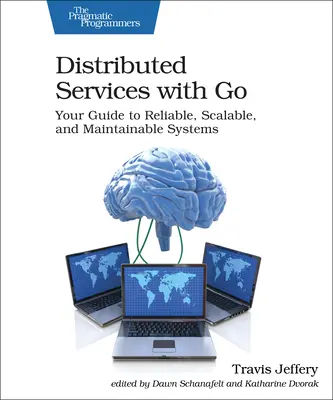 Distribuované služby s Go: Váš sprievodca spoľahlivými, škálovateľnými a udržiavateľnými systémami - Distributed Services with Go: Your Guide to Reliable, Scalable, and Maintainable Systems
