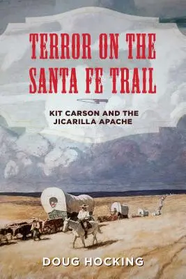 Teror na Santa Fe Trail: Kit Carson a Apači z kmeňa Jicarilla - Terror on the Santa Fe Trail: Kit Carson and the Jicarilla Apache