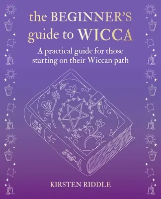 Sprievodca wiccou pre začiatočníkov: Praktická príručka pre tých, ktorí začínajú svoju wiccanskú cestu - The Beginner's Guide to Wicca: A Practical Guide for Those Starting on Their Wiccan Path
