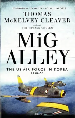 MIG Alley: Vzdušné sily USA v Kórei, 1950-53 - MIG Alley: The US Air Force in Korea, 1950-53