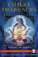 Čakrové frekvencie: Čakry: Tantra zvuku [s CD (audio)] - Chakra Frequencies: Tantra of Sound [With CD (Audio)]